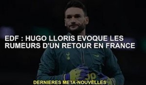 EdF : Hugo Lloris évoque les rumeurs de retour en France