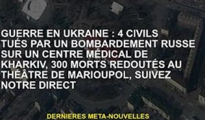 Guerre en Ukraine : 4 civils tués par un ardement russe sur un centre médical de Kharkiv, 300 morts