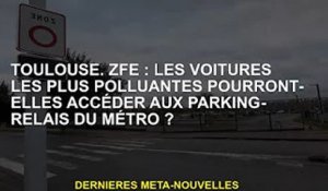 Toulouse. ZFE : Les voitures les plus polluantes peuvent-elles entrer dans les parkings du métro ?