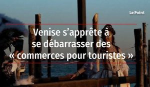 Venise s’apprête à se débarrasser des « commerces pour touristes »