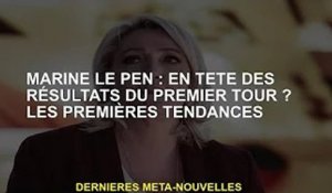 Marine Le Pen : En tête au premier tour ? première tendance