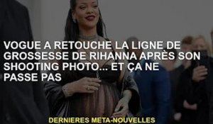 'Vogue' retouche la robe de maternité de Rihanna après le tournage... et ça ne se détériore pas