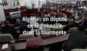 Algérie : un député ex-légionnaire dans la tourmente