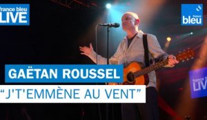 Gaëtan Roussel "J't'emmène au vent" - France Bleu Live