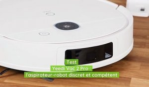 Test Yeedi Vac 2 Pro : l'aspirateur-robot discret et compétent