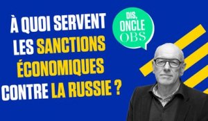 Dis Oncle Obs... A quoi servent les sanctions contre la Russie ?