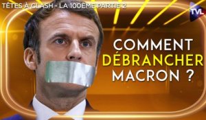 Guerre/Elections : comment débrancher Macron ? Têtes à Clash spéciale 100ème 2eme partie -