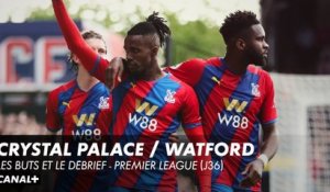Les buts et le débrief de Crystal Palace / Watford - Premier League (J36)