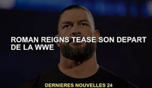 Roman Reigns le taquine en quittant la WWE