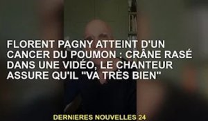 Florent Pagny atteint d'un cancer du poumon : Tête rasée en vidéo, le chanteur promet qu'il va "bien
