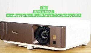 Test BenQ W1800i : un vidéoprojecteur Ultra HD Android TV enfin bien calibré