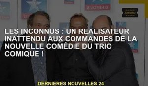 Les Inconnus : une nouvelle comédie d'un réalisateur inattendu à la tête d'un trio comique !