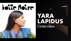 Yara lapidus (L'Interview) | Boite Noire