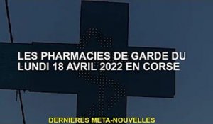 Pharmacie de garde en Corse le lundi 18 avril 2022