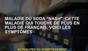 Maladie du soda 'NASH' : la maladie touche de plus en plus de Français, voici les symptômes