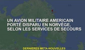Un sauvetage indique qu'un avion militaire américain a disparu en Norvège
