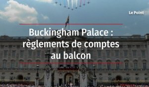 Buckingham Palace : règlements de comptes au balcon
