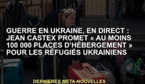 Guerre d'Ukraine, en direct : Jean Castex promet "au moins 100 000 places d'hébergement" pour les ré