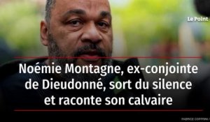 Noémie Montagne, ex-conjointe de Dieudonné, sort du silence et raconte son calvaire