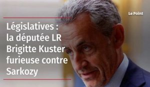 Législatives : la députée LR Brigitte Kuster furieuse contre Sarkozy