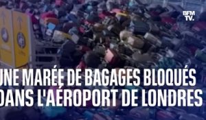 Une marée de bagages bloqués dans l'aéroport de Londres: une passagère témoigne