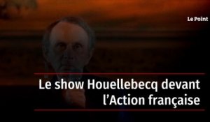 Le show Houellebecq devant l’Action française
