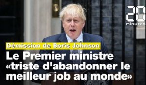 Démission de Boris Johnson : Le Premier ministre se dit «triste d'abandonner le meilleur job au monde»