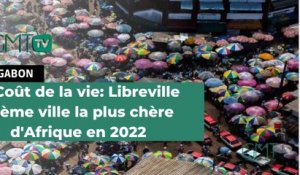 [#Reportage] Coût de la vie: Libreville 2ème ville la plus chère d'Afrique en 2022