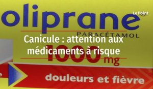 Canicule : attention aux médicaments à risque