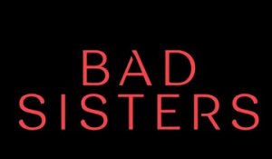 Bad Sisters - Trailer Saison 1
