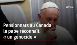 Pensionnats au Canada : le pape reconnaît « un génocide »