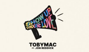 TobyMac - Show Up Choose Love