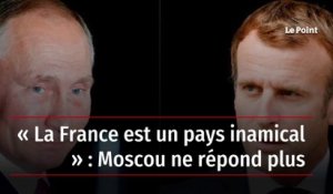 « La France est un pays inamical » : Moscou ne répond plus