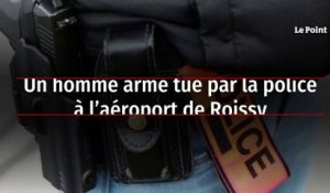 Un homme armé tué par la police à l’aéroport de Roissy