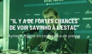 Aymeric Magne : "Il y a de fortes chances de voir Savinho à l'ESTAC"