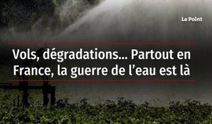 Vols, dégradations… Partout en France, la guerre de l’eau est là