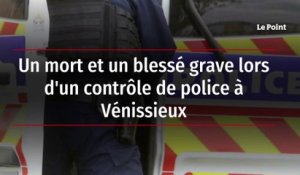 Un mort et un blessé grave lors d’un contrôle de police à Vénissieux