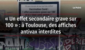 « Un effet secondaire grave sur 100 » : à Toulouse, des affiches antivax interdites