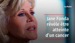 Jane Fonda révèle être atteinte d’un cancer