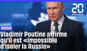 Vladimir Poutine affirme qu'il est «impossible d'isoler la Russie»