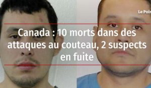 Canada : 10 morts dans des attaques au couteau, 2 suspects en fuite