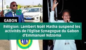 [#Reportage] Réligion: Lambert Noël Matha suspend les activités de l’Eglise Synagogue du Gabon d’Emmanuel Ndzoma