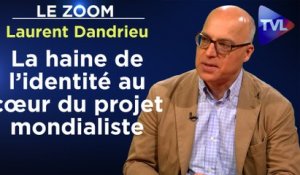 Zoom - Laurent Dandrieu : La haine de l’identité au cœur du projet mondialiste