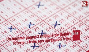 Un homme gagne 3 millions de dollars à la loterie... trois ans après son frère