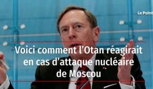 Voici comment l’Otan réagirait en cas d’attaque nucléaire de Moscou