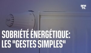 Sobriété énergétique: quels sont les "gestes simples" présentés par le gouvernement?