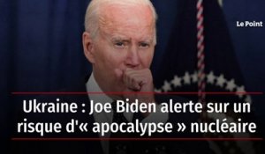 Ukraine : Joe Biden alerte sur un risque d'« apocalypse » nucléaire