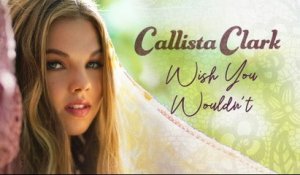 Callista Clark - Wish You Wouldn't