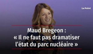 Maud Bregeon : « Il ne faut pas dramatiser l’état du parc nucléaire »