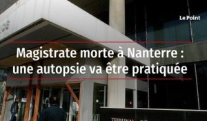 Magistrate morte à Nanterre : une autopsie va être pratiquée
